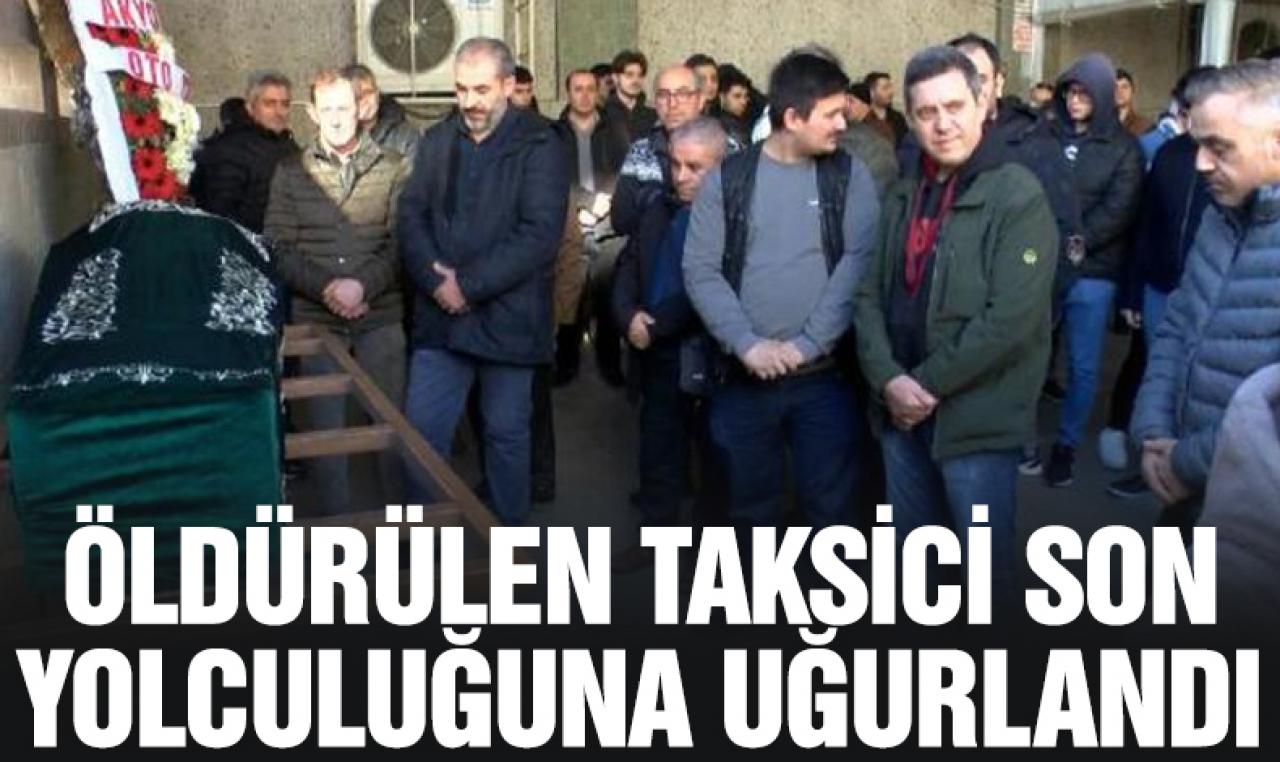 Fatih'te öldürülen taksici son yolculuğuna uğurlandı