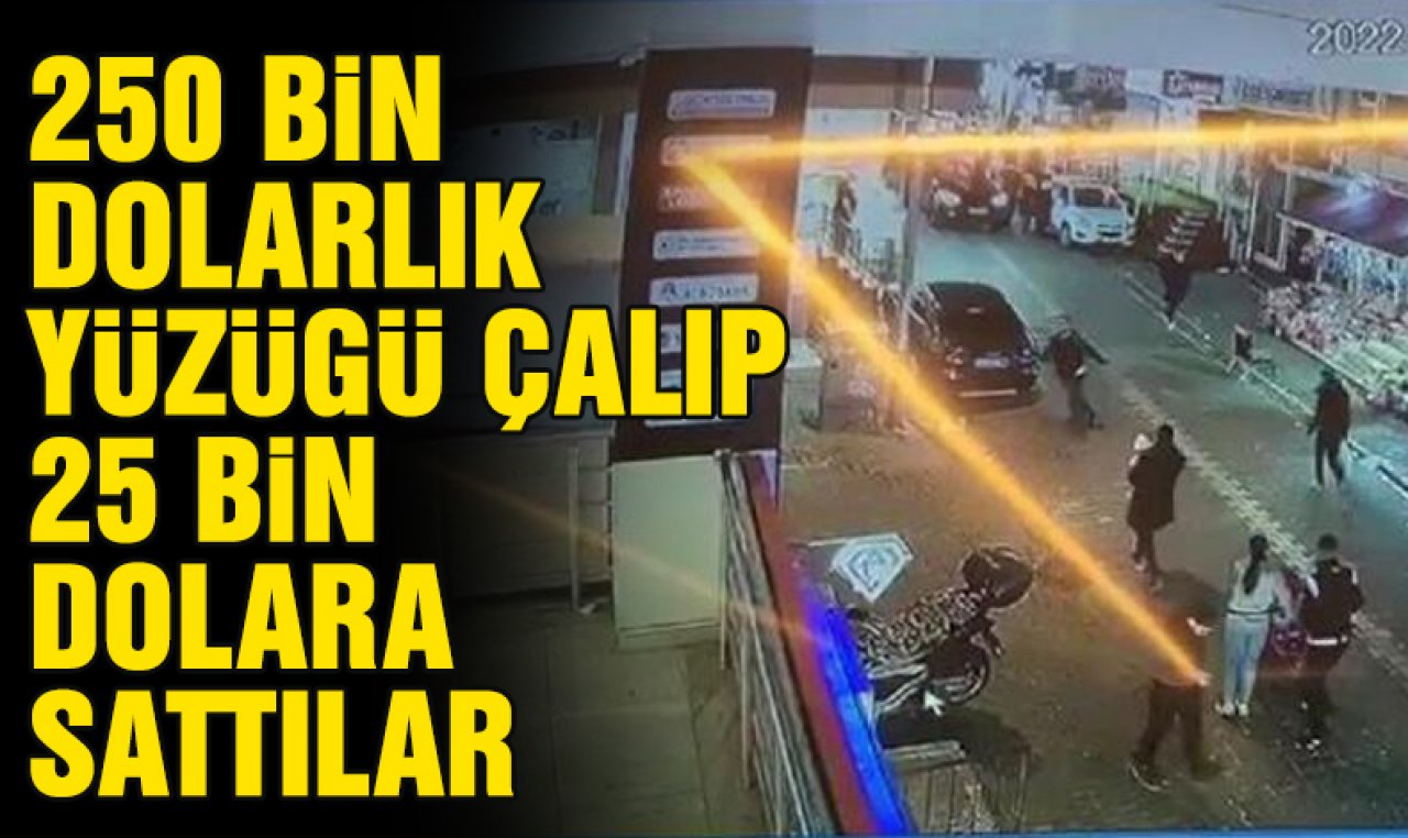 Esenyurt'ta 250 bin dolarlık yüzüğü çalıp 25 bin dolara sattılar