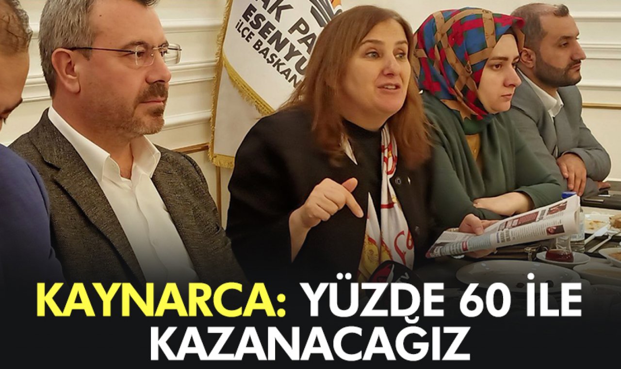 Tülay Kaynarca: Yüzde 60 ile kazanacağız