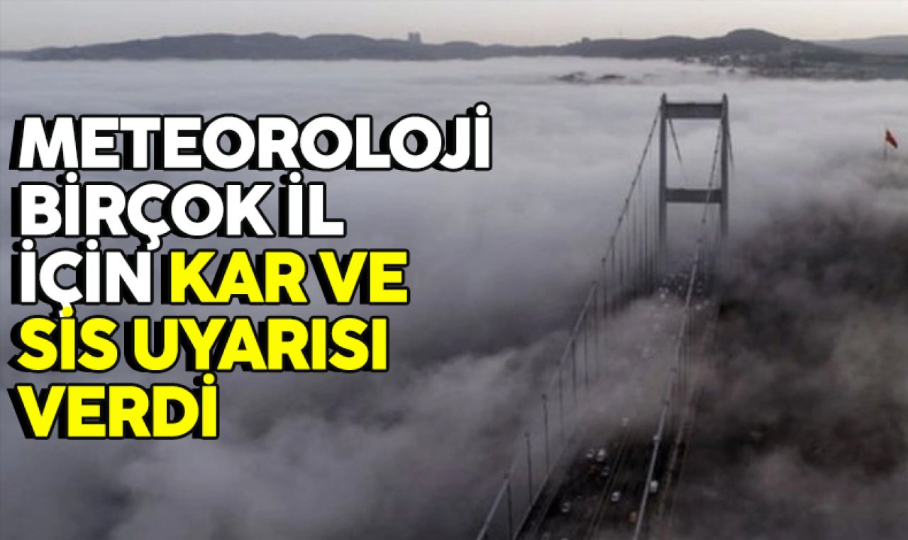 Meteoroloji sis ve kar için uyardı