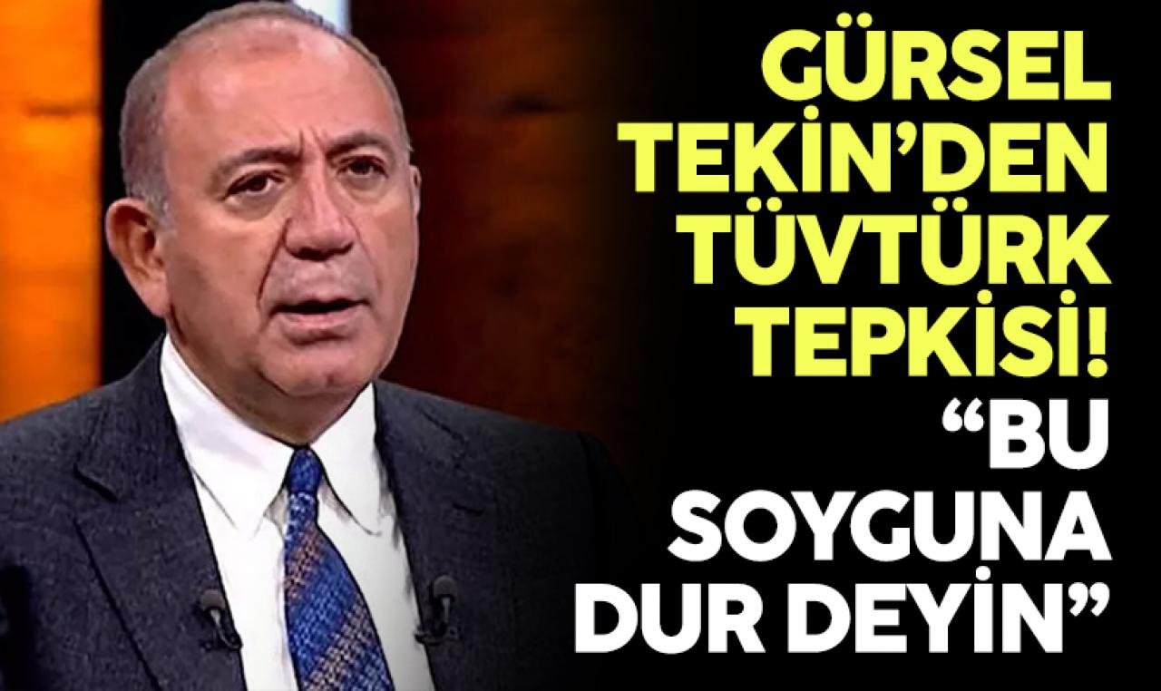 Gürsel Tekin: Yeter artık, TÜVTÜRK soygununa dur deyin!