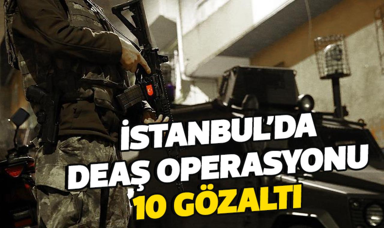 İstanbul'da DEAŞ operasyonu: 10 gözaltı