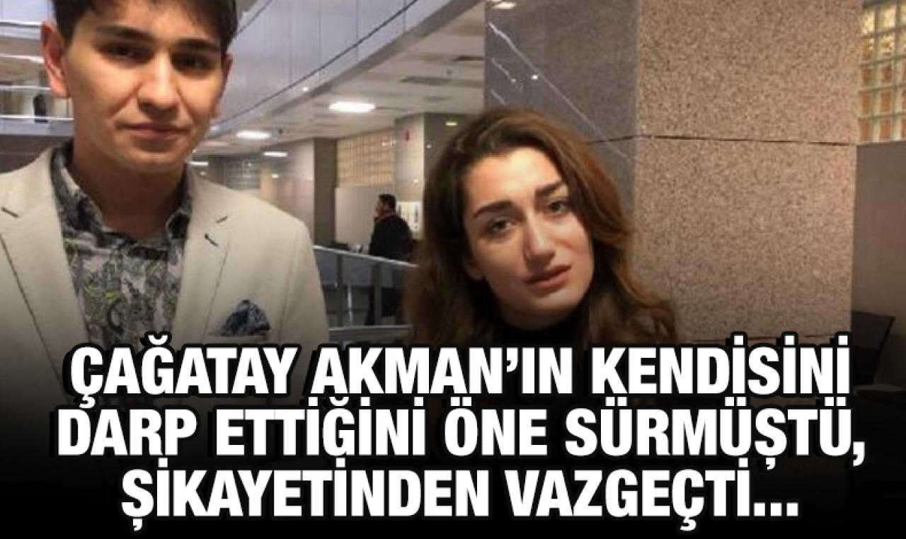 Çağatay Akman'ın kendisini darbettiğini öne sürmüştü, mahkemede şikayetinden vazgeçti