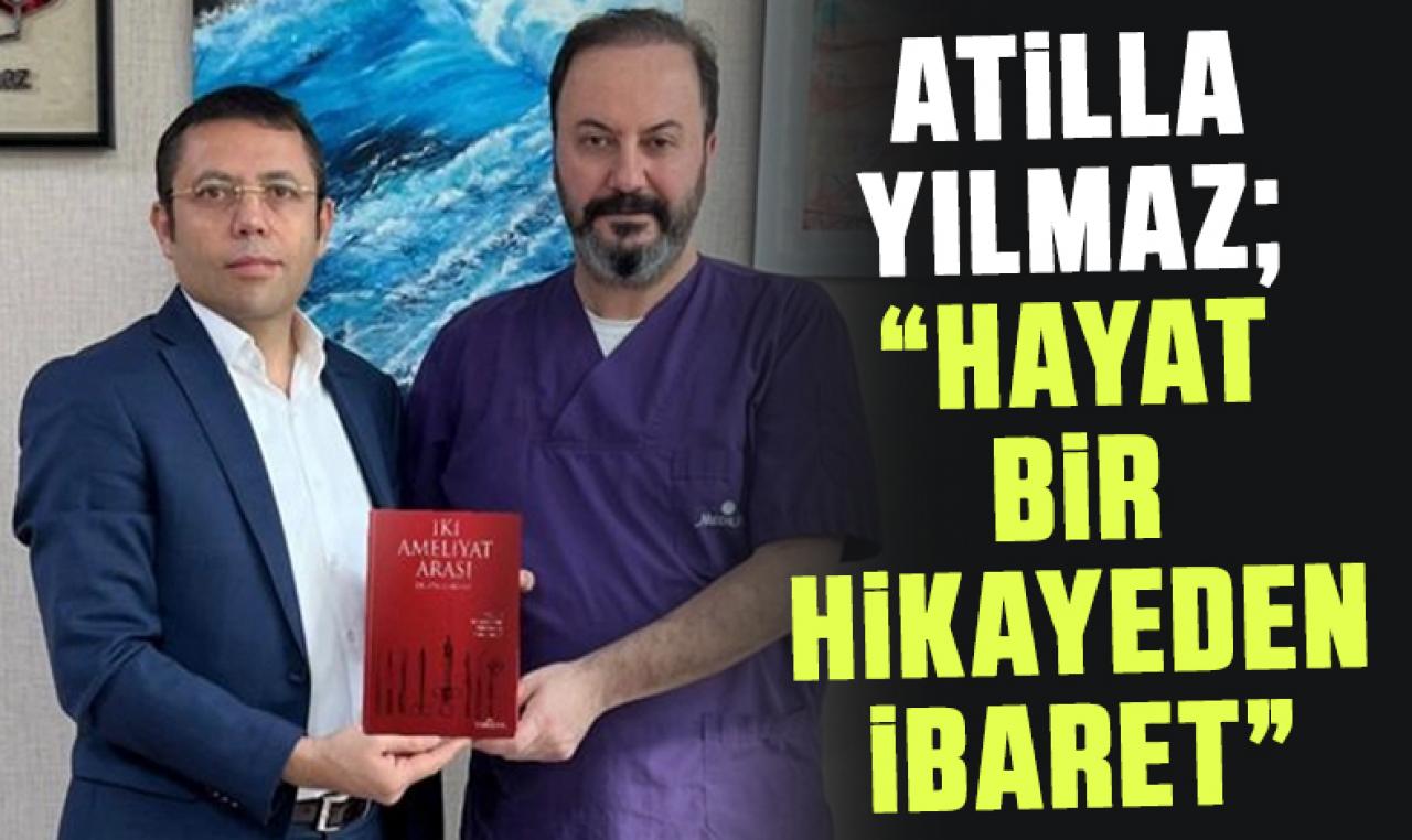 Atilla Yılmaz: Hayat bir hikayeden ibaret!