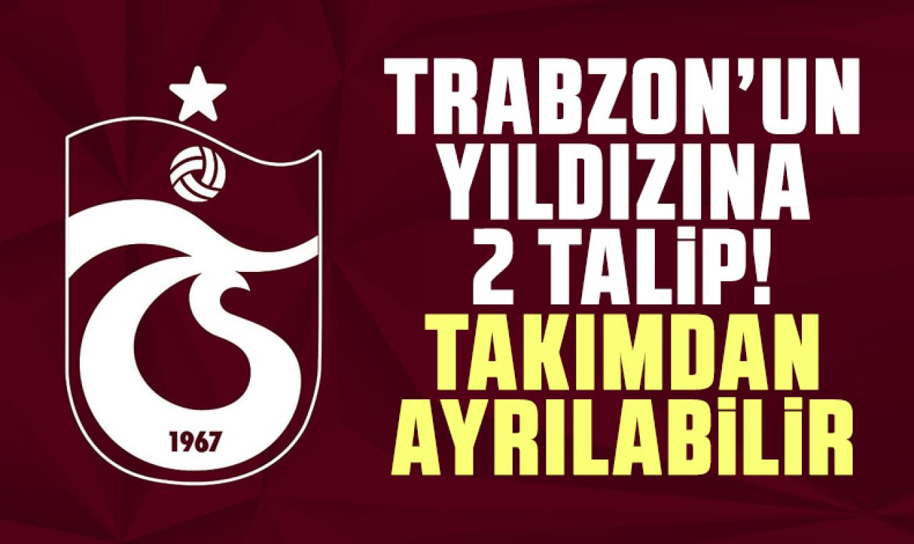 Trabzonspor'un yıldızına 2 talip birden! Takımdan ayrılabilir...