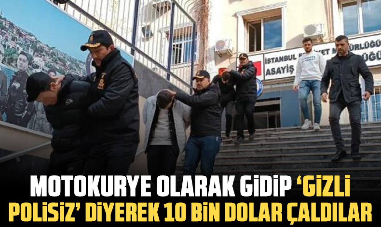 Motokurye olarak gittiler "gizli polisiz" deyip 10 bin dolar çaldılar