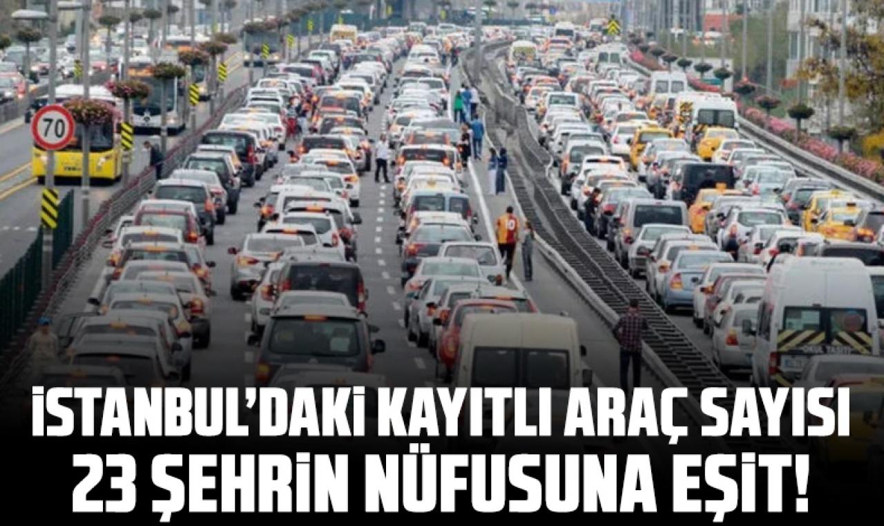 İstanbul'da kayıtlı araç sayısı 23 ilin nüfusuna ulaştı