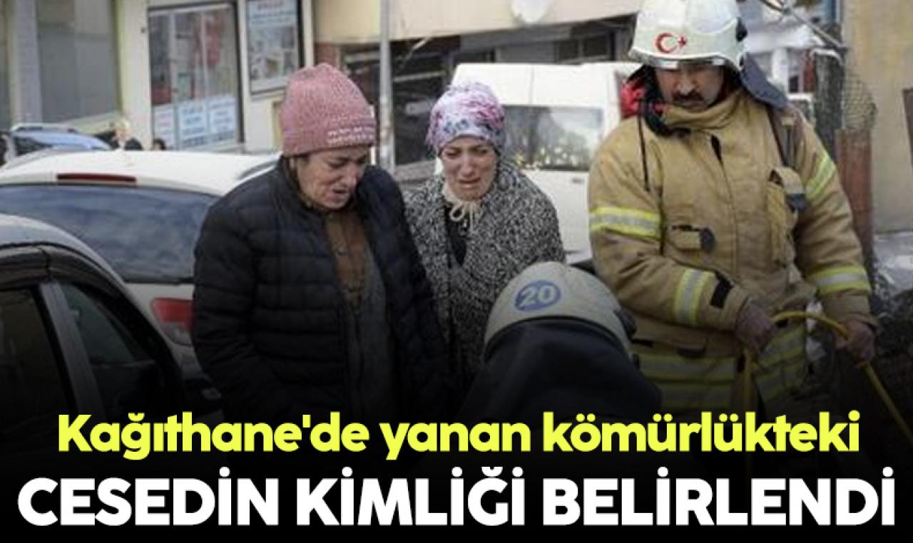 Kağıthane'de yanan kömürlükteki cesedin kimliği belli oldu