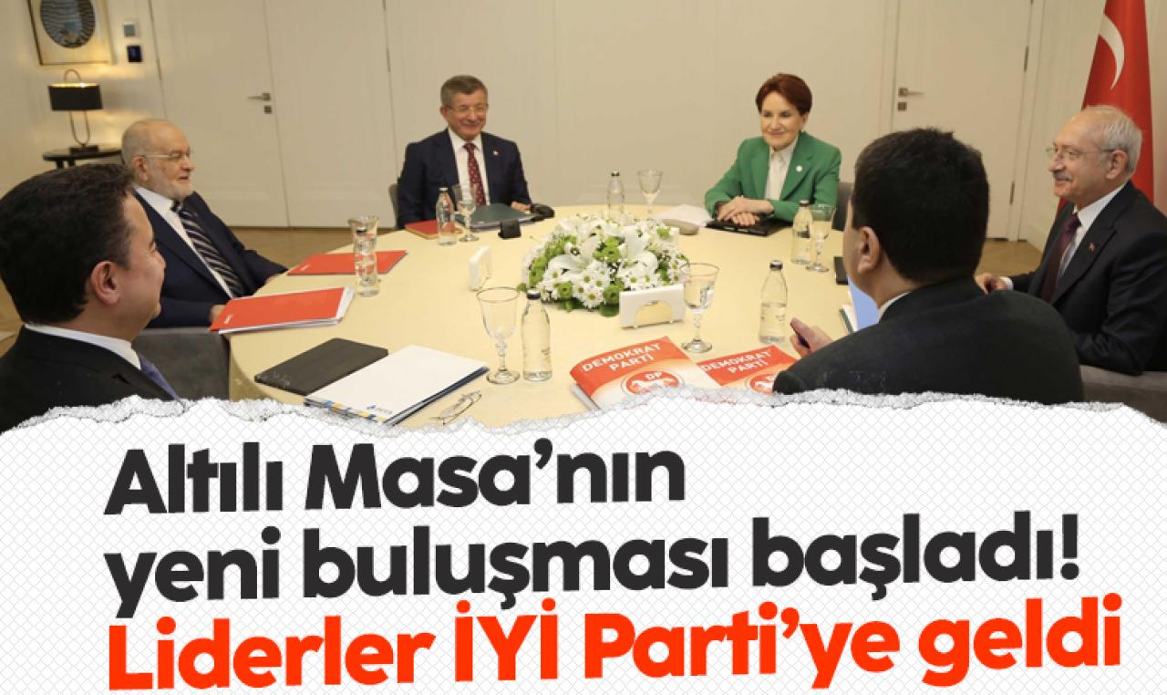 Altılı Masa'nın 11. toplantısı başladı: Liderler bu kez İYİ Parti'de