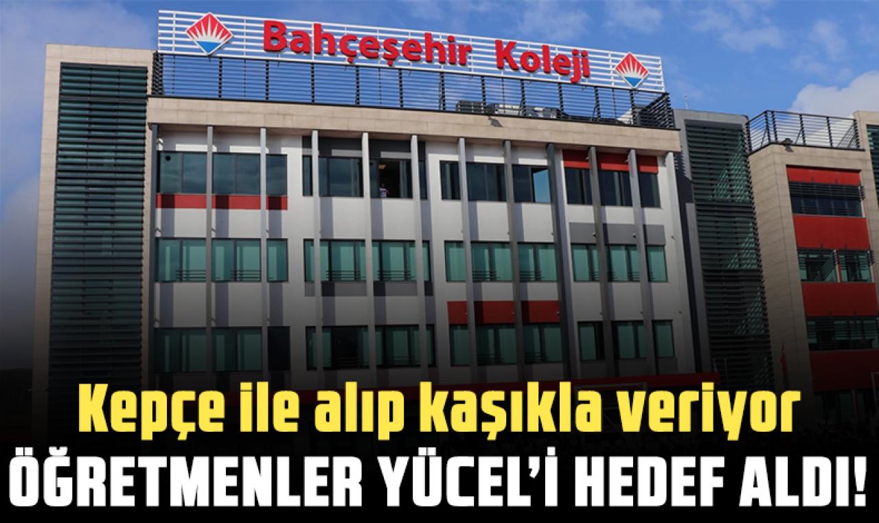 Bahçeşehir Koleji kepçeyle alıyor kaşıkla veriyor!