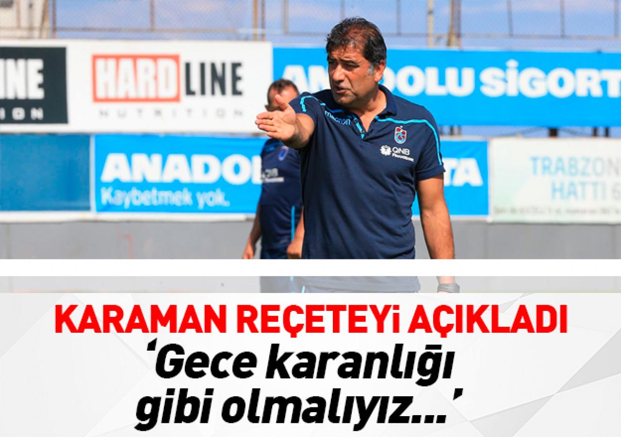 Ünal Karaman reçeteyi açıkladı: Gece karanlığı gibi olmalıyız