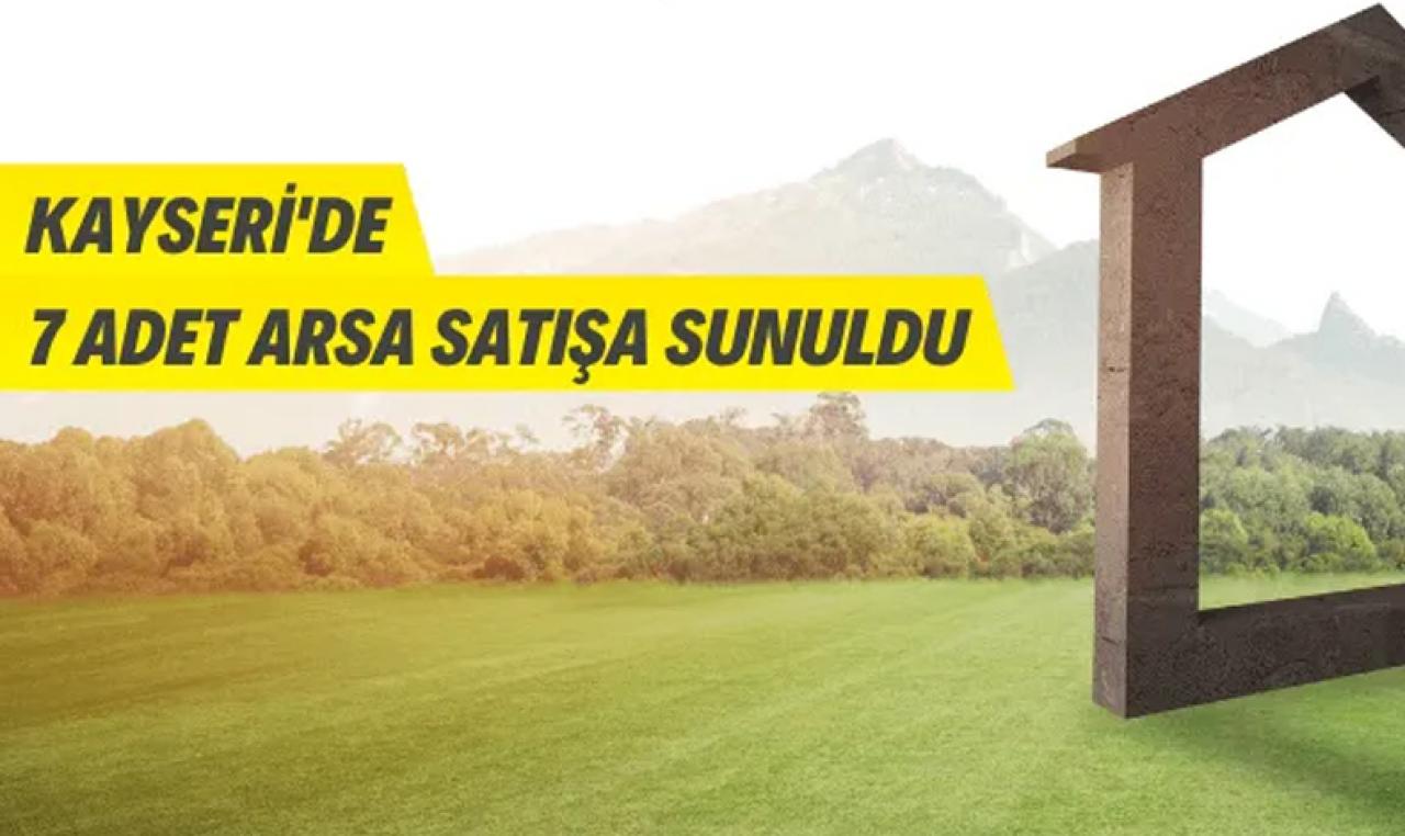 Kayseri Büyükşehir Belediye Başkanlığına ait 7 adet arsa satışa sunuldu