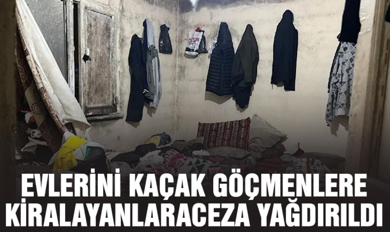 Evlerini koğuşlara çevirip kaçak göçmenlere kiralayanlara ceza