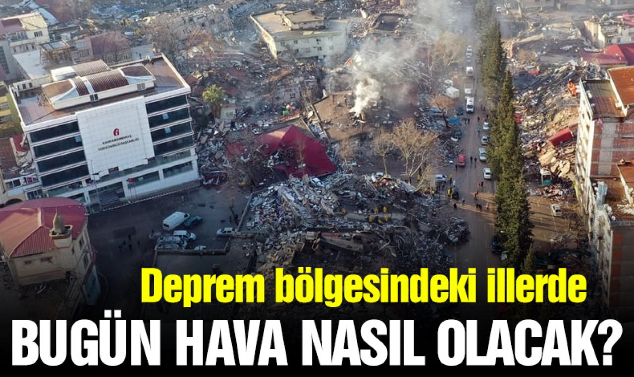 Deprem bölgesindeki illerde hava durumu nasıl olacak?