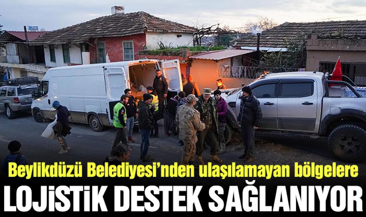 Beylikdüzü Belediyesi’nden deprem sonrası ulaşılamayan bölgelere lojistik destek