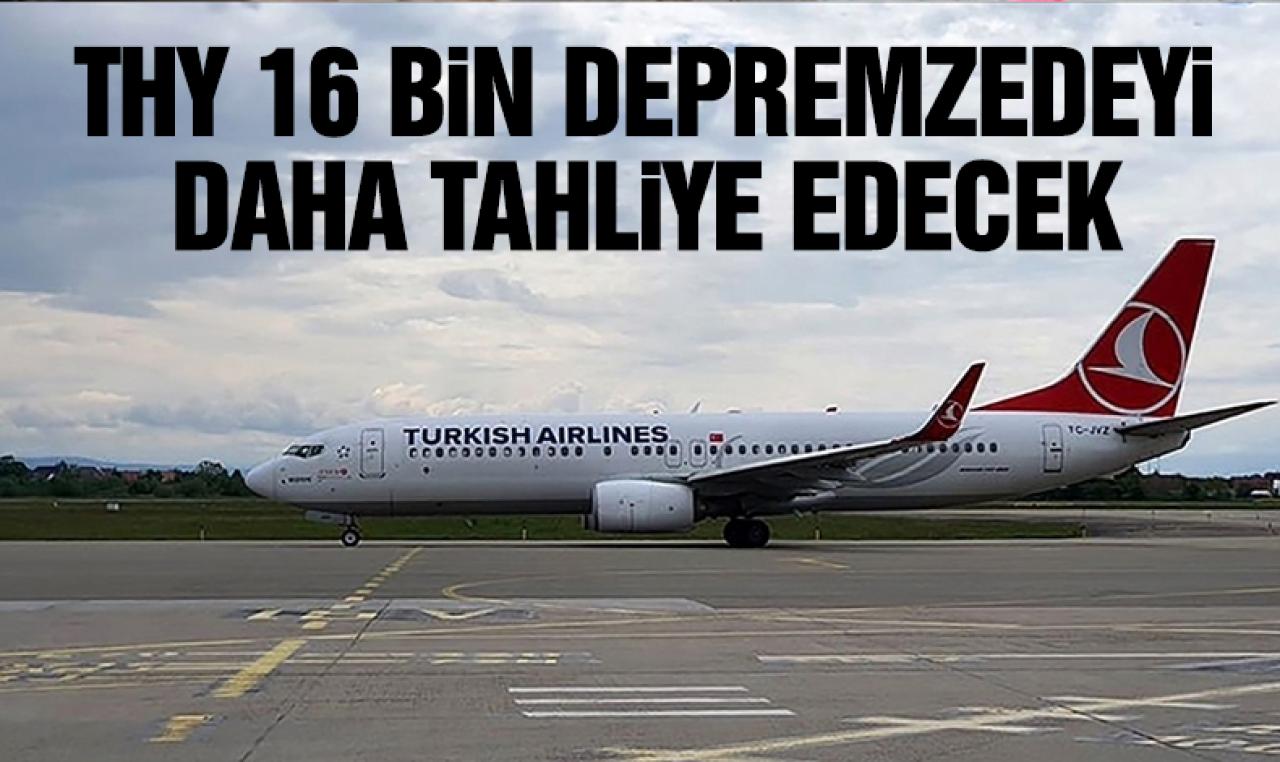 THY, bugün 89 seferle 16 bin 268 depremzedeyi tahliye edecek