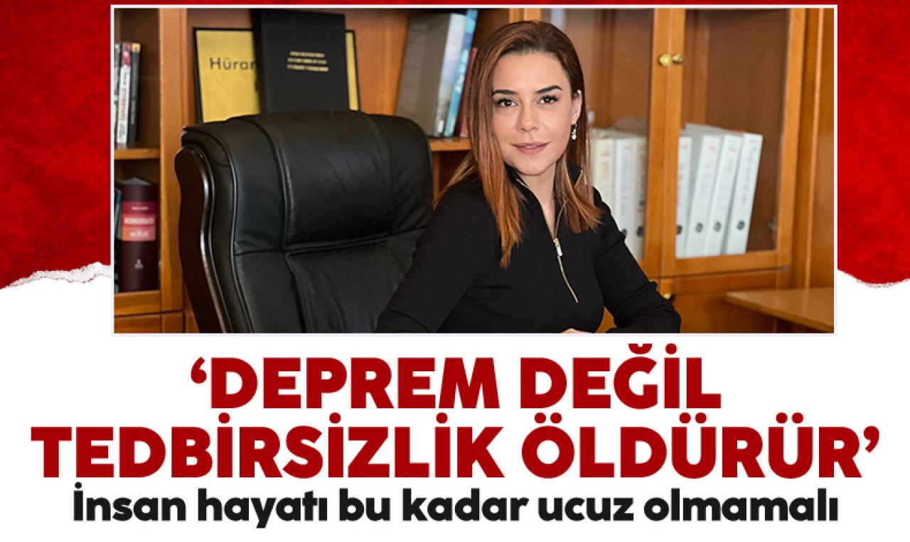 Hürana Güngör: Deprem değil tedbirsizlik öldürür!