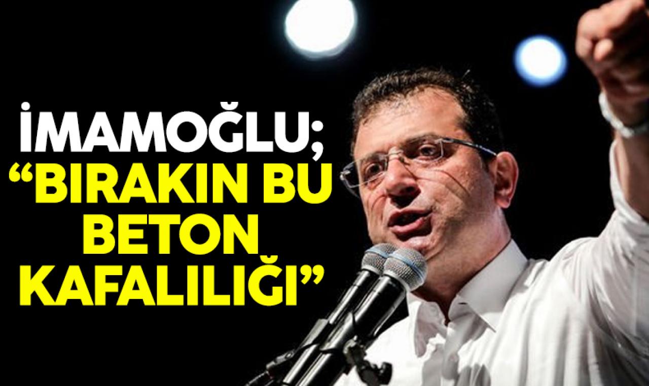 Ekrem İmamoğlu'ndan 1 yılda bina inşası sözlerine tepki: Bırakın bu beton kafalılığı