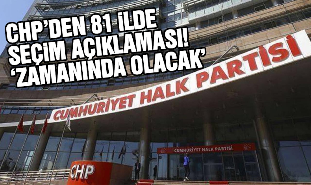 CHP'den 81 ilde ortak açıklama: 'Seçimler zamanında olacaktır'