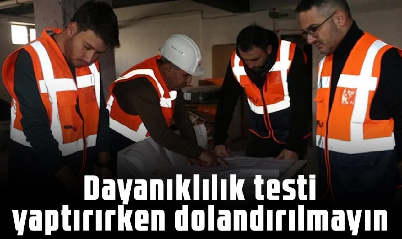 ‘Depreme dayanıklılık testi yaptıracağım’ derken dolandırılmayın