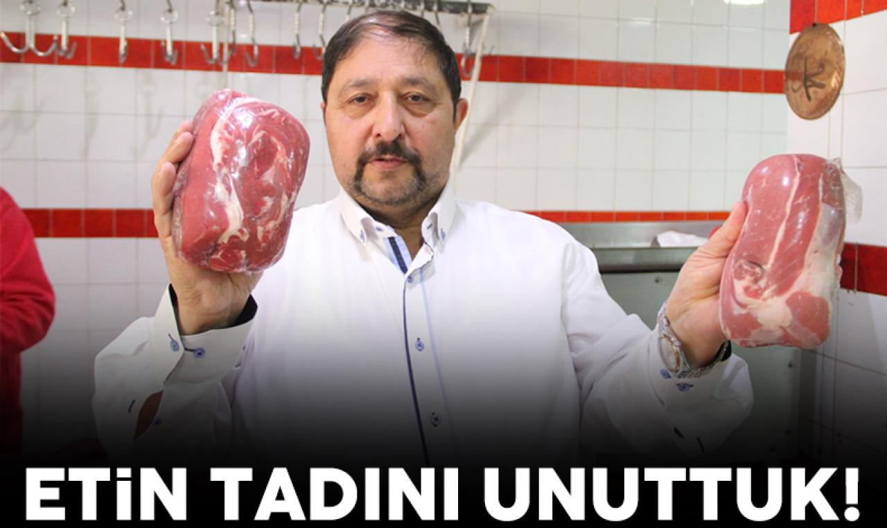 Etin tadını unuttuk!