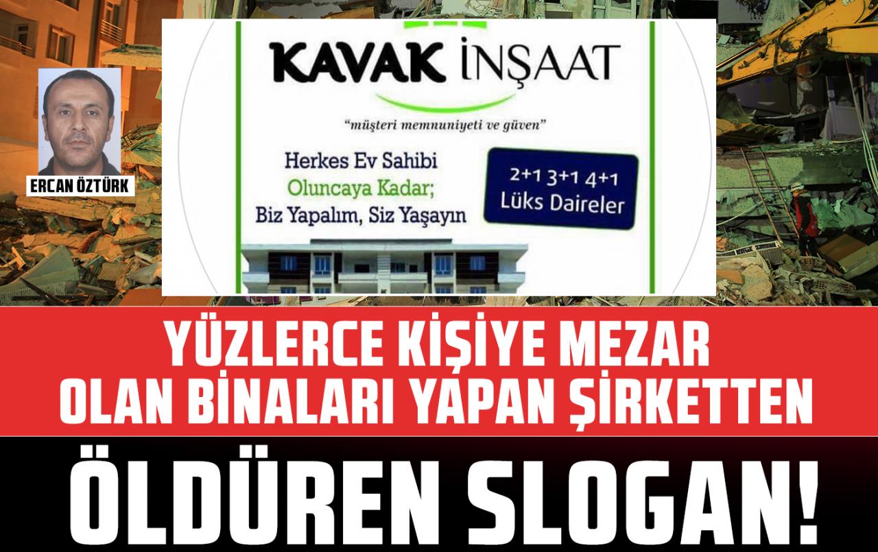 Yüzlerce kişiye mezar olan binaları yapan Kavak İnşaat'ın sloganı: Biz yapalım siz yaşayın!