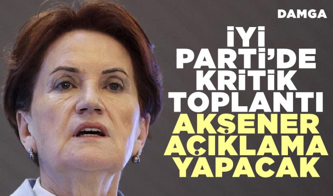 İYİ Parti'de kritik toplantı! Meral Akşener'den açıklama...