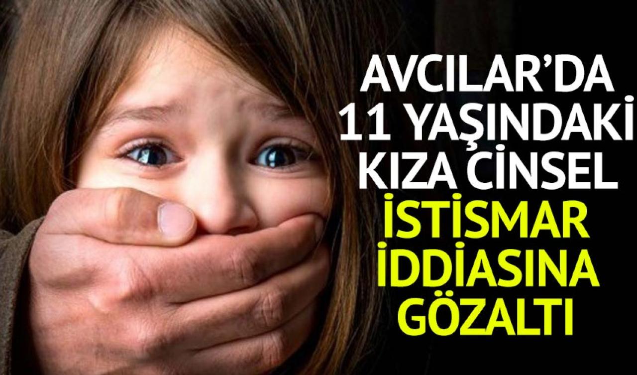 Avcılar’da 11 yaşındaki kıza cinsel istismar iddiasına gözaltı