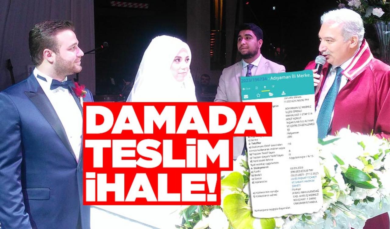 Adıyaman'da damada teslim ihale!