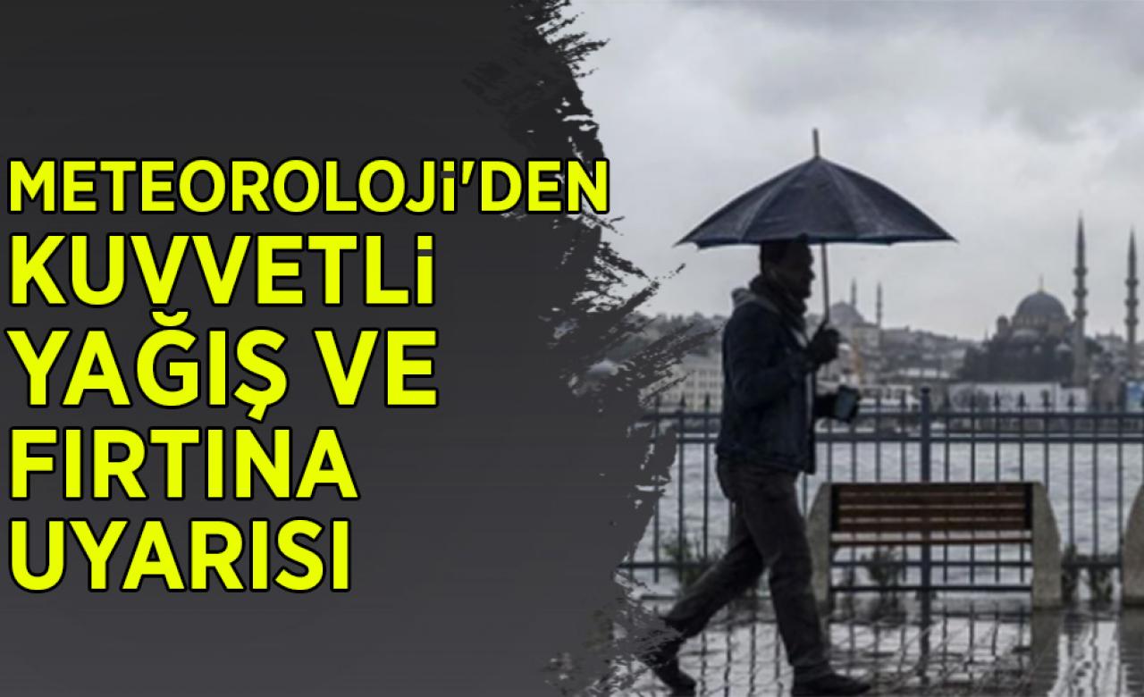 Meteoroloji'den kuvvetli yağış ve fırtına uyarısı