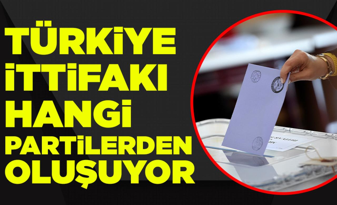 Türkiye İttifakı hangi partilerden oluşuyor?