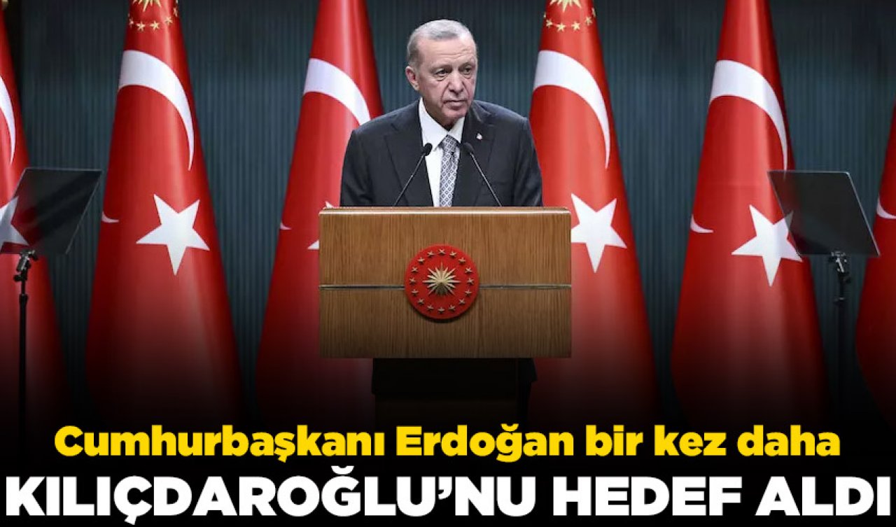 Cumhurbaşkanı Erdoğan, Kılıçdaroğlu'nu hedef aldı