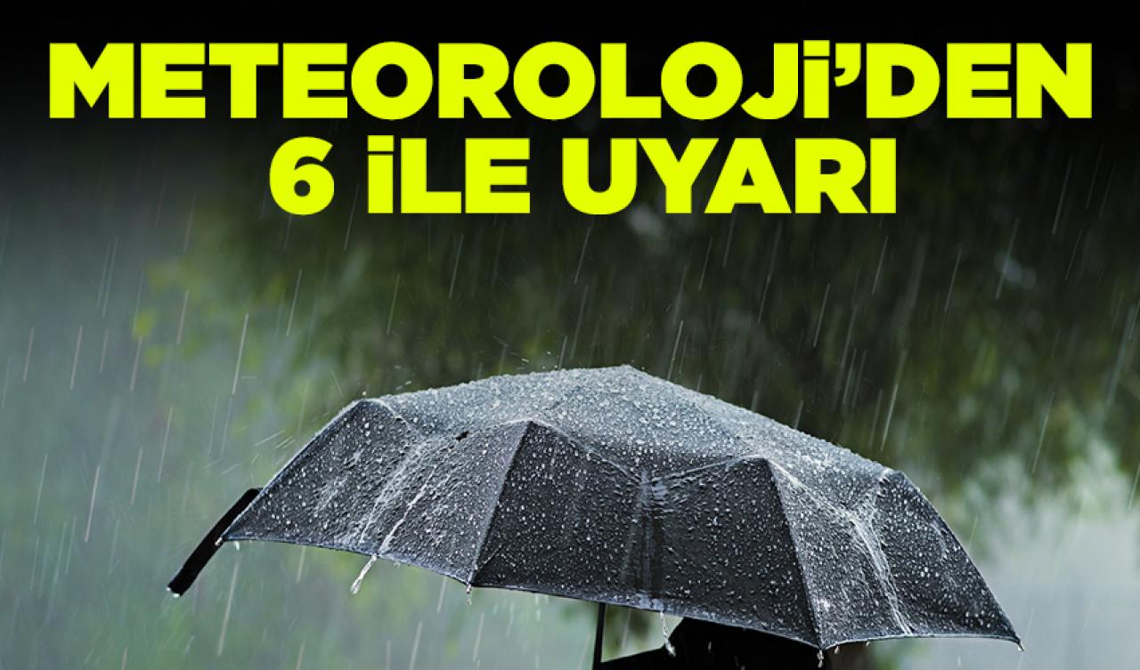 Meteoroloji'den 6 il için uyarı