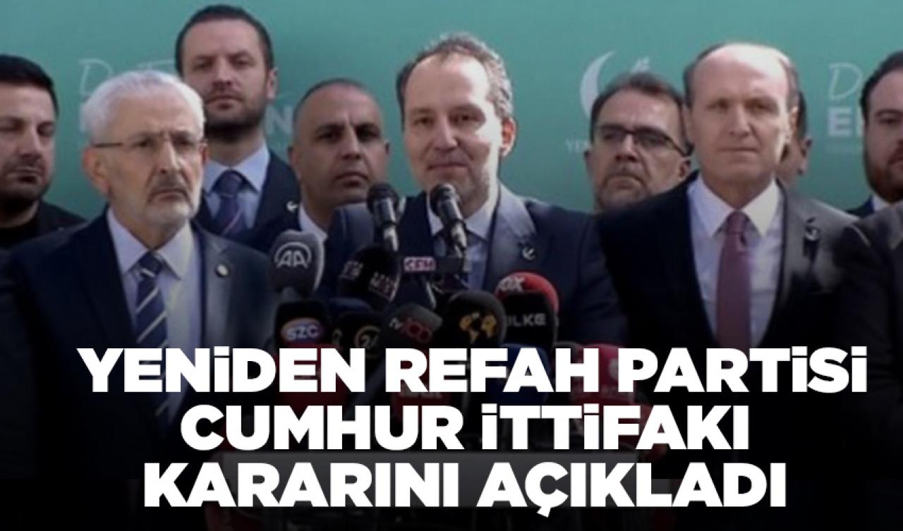 Yeniden Refah Partisi Cumhur İttifakı kararını açıkladı