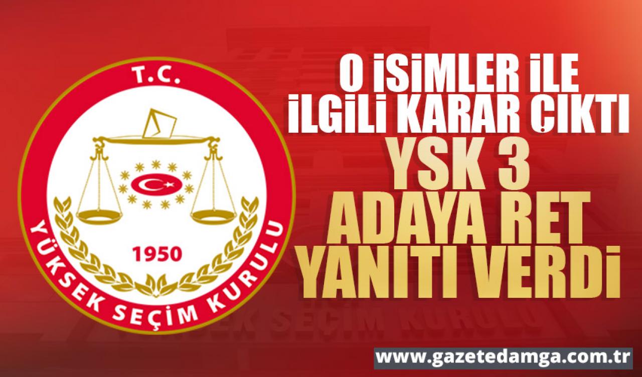 YSK 3 cumhurbaşkanı adayının başvurusuna ret verdi!