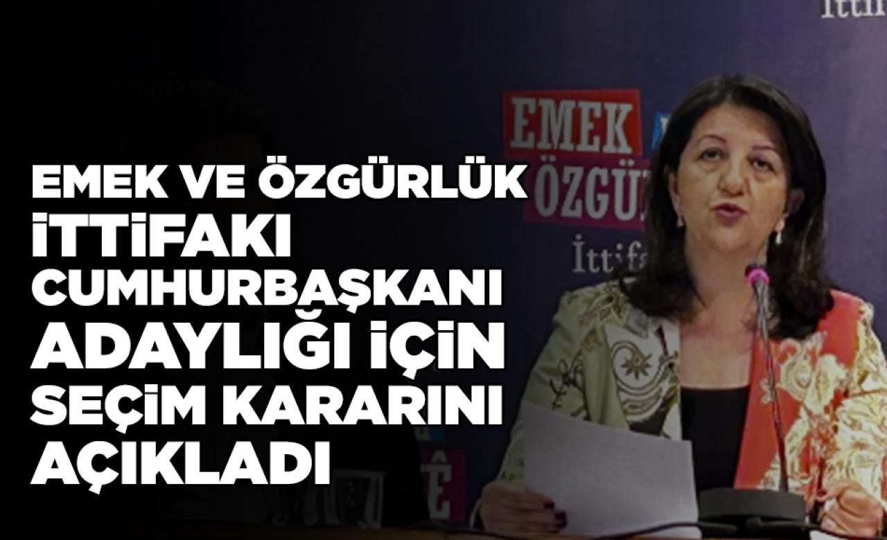 Emek ve Özgürlük İttifakı cumhurbaşkanı adaylığı için seçim kararını açıkladı