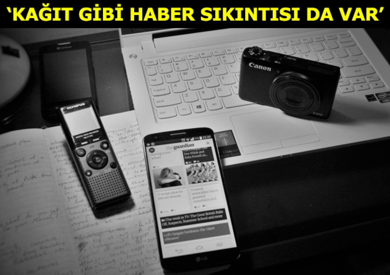 Kağıt gibi haber sıkıntısı da var