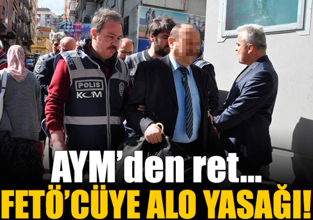 FETÖ'cüye alo yasağı