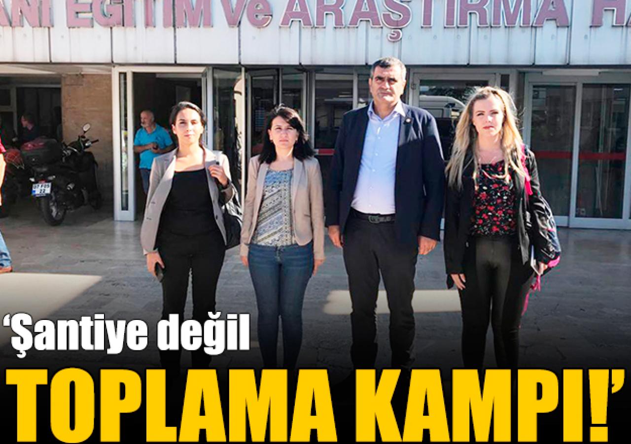 Şantiye değil toplama kampı