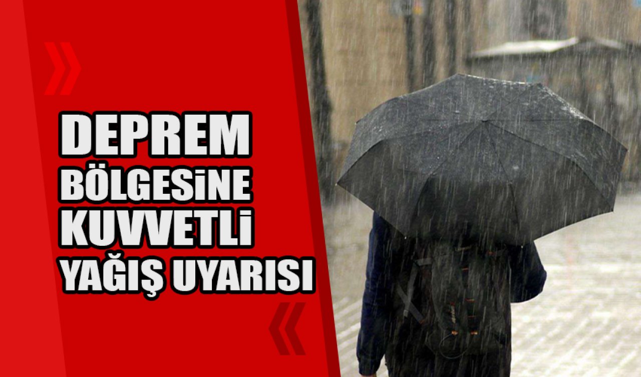 Deprem bölgesine kuvvetli yağış uyarısı