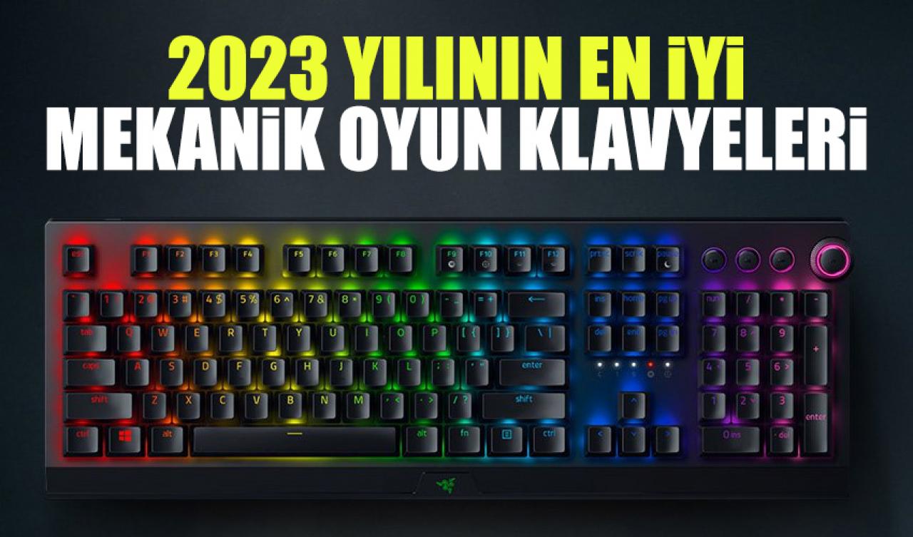 2023 En iyi mekanik klavyeleri (oyun klavyesi) ve önerileri