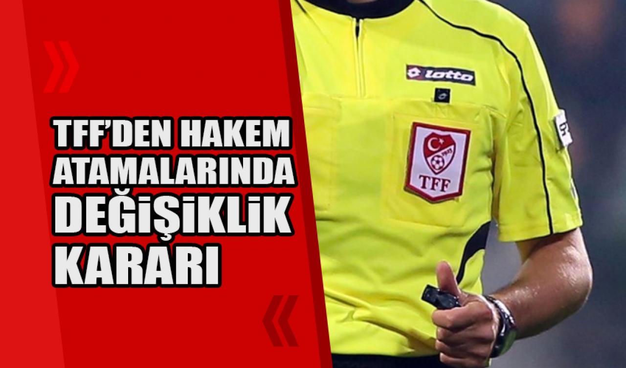 TFF'den hakem atamalarında değişiklik kararı