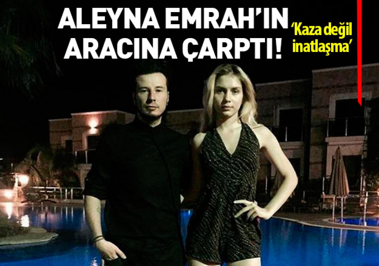 Aleyna Tilki Emrah Karaduman'ın aracına çarptı! Kaza değil inatlaşma