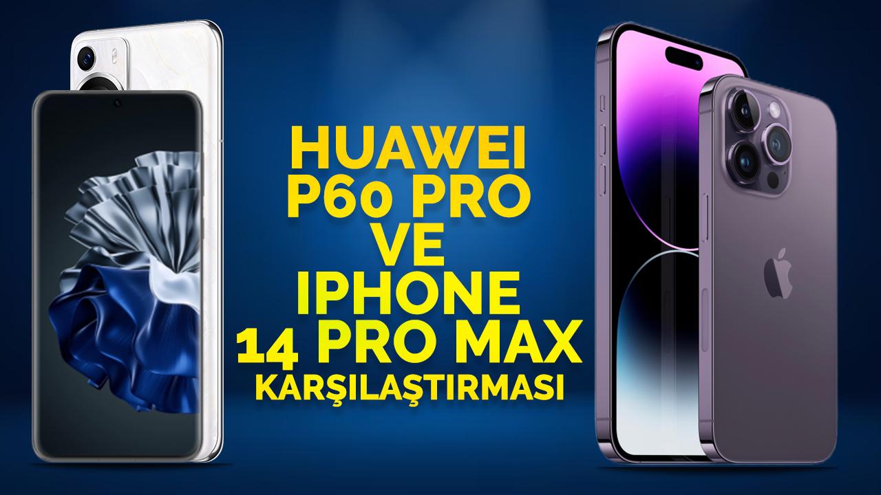 Huawei P60 Pro ile Apple iPhone 14 Pro Max karşılaştırması!