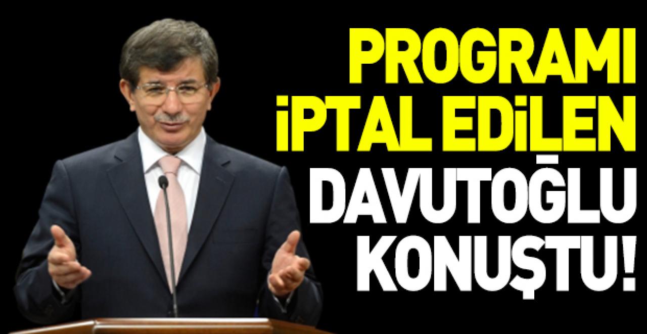 Programı iptal edilen Davutoğlu sessizliğini bozdu