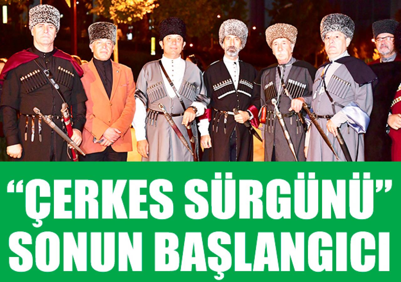 'Çerkes Sürgünü' sonun başlangıcı