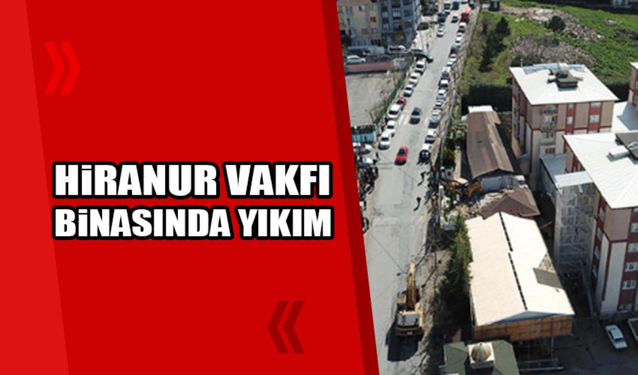 Hiranur Vakfı binasında yıkım