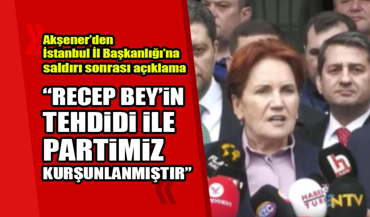 İYİ Parti'ye saldırı sonrasında Akşener'den açıklama