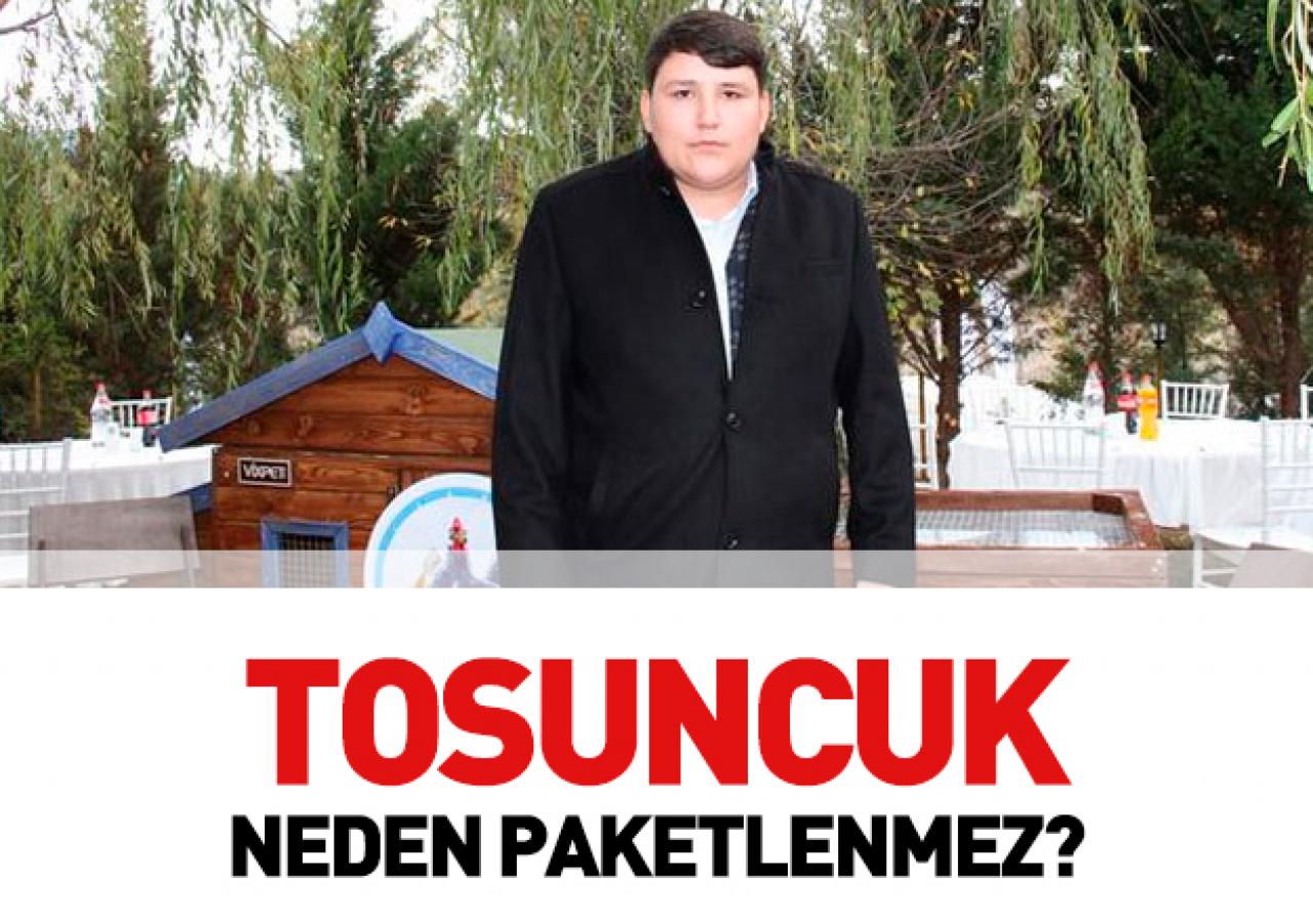 Tosoncuk neden paketlenmez...