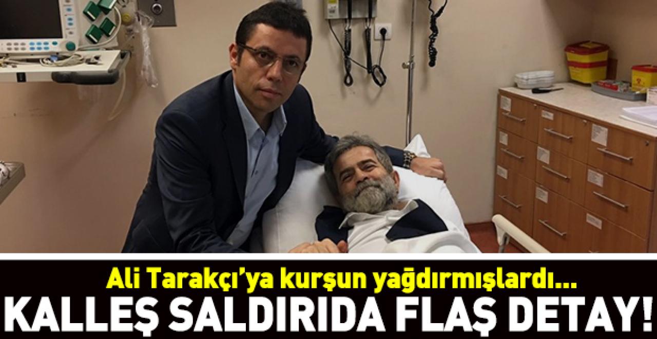 Ali Tarakçı'nın uğradığı saldırıda şok detay!